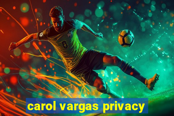 carol vargas privacy